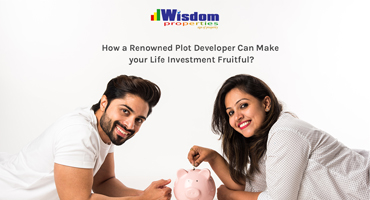 How a Renowned Plot Developer Can Make your Life Investment Fruitful?