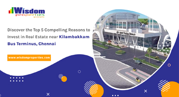 Top 5 Reasons Why Kilambakkam Bus Terminus, Chennai is the Best Place for Real Estate Investment