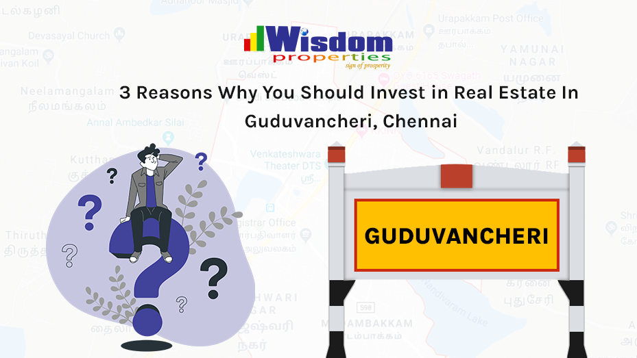 Why You Should Invest in Real Estate In Guduvancheri, Chennai