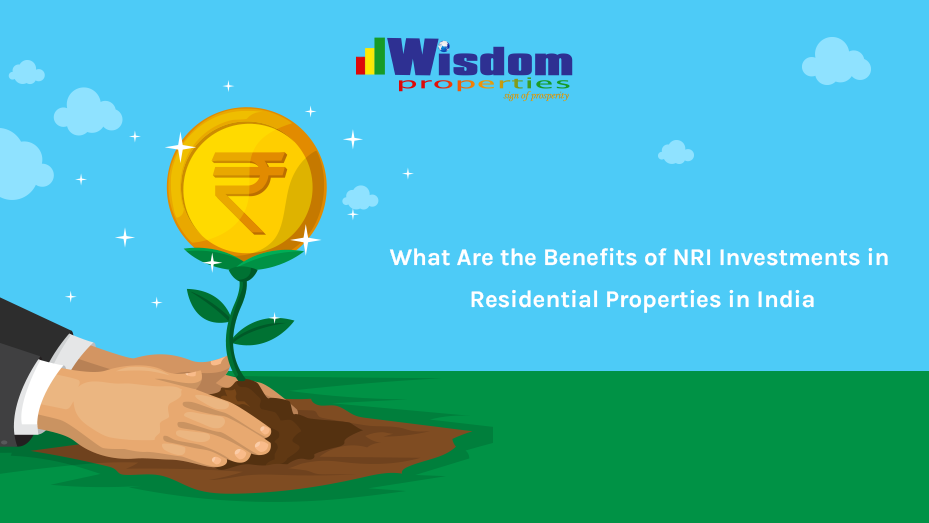 What Are the Benefits of NRI Investments in Residential Properties in India