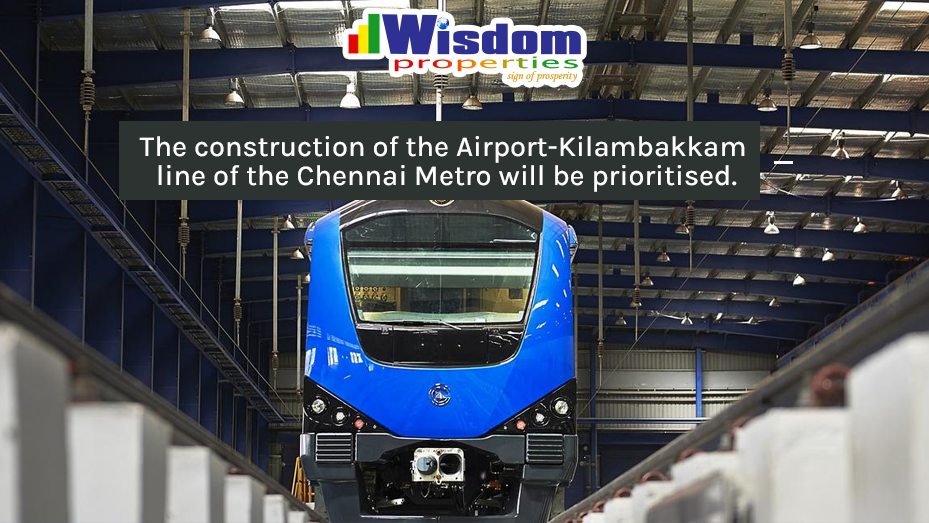 The construction of the Airport-Kilambakkam line of the Chennai Metro will be prioritised